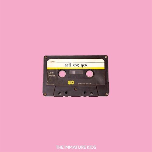 The Immature Kids - Still Love You