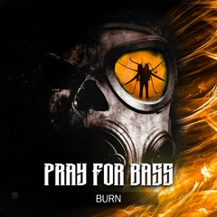 Pray For Bass - Burn (Free Download)