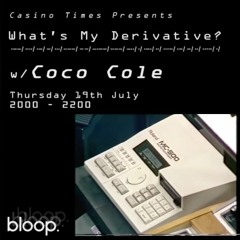 What's My Derivative?'. w/ Casino Times + Coco Cole - 19.07.18