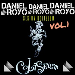 Sesion Coliseum VOL.1 - Daniel Royo (COPYRIGHT)-Descarga en comprar-
