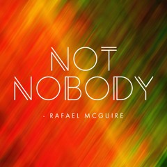 Not Nobody - Rafael McGuire