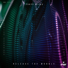 Forty Miles - Release The Wobble (Original Mix)[FREE DOWNLOAD]