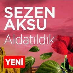 Sezen Aksu - Aldatıldık