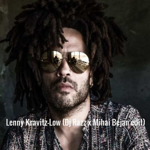 Listen to Lenny Kravitz - Low (Dj Razz x Mihai Bejan edit) by Dj