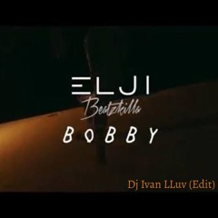 Elji Beatzkilla - Bobby (Dj Ivan LLuv Edit)