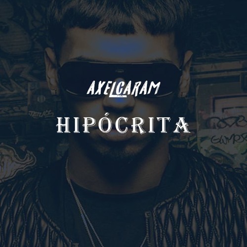 Stream Hipócrita - Remix ( AXEL CARAM ) by AxelCaram4 | Listen online for  free on SoundCloud