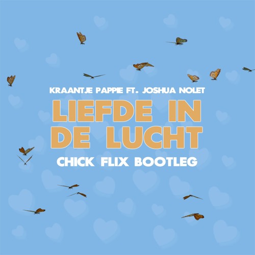 Stream Kraantje Pappie Liefde In De Lucht (Chick Flix Bootleg) by Chick Flix Listen online