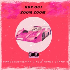 Hop Out Zoom Zoom - Finnesser The Pink X New Money Champ B (Prod By Novacain Cooler)
