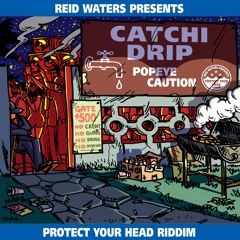 Popeye Caution - Catchi Drip (Protect Your Head Riddim)