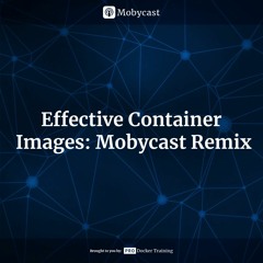 Effective Container Images (Part 1)