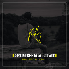 Mory Klein - Kick that imagination (REPLAY EDIT)