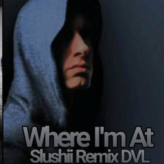Where I’m At  Slushii Remix
