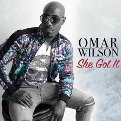 SHE GOT IT - Omar Wilson