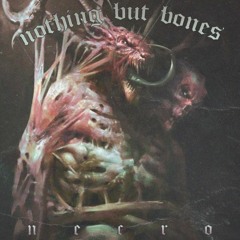 NOTHING BUT BONES [PROD. NEMEZIS]