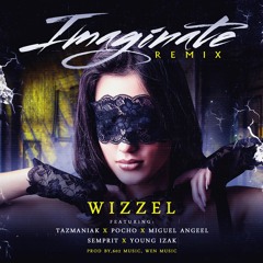Imaginate Remix - Wizzel Ft Tazmaniak Pocho Miguel Angeel Young Izak Semprit ( Prod. 602 Music )