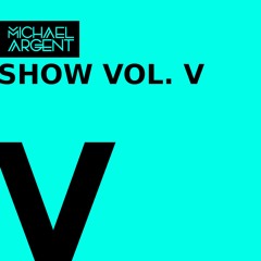 Michael Argent - Show VOL. V