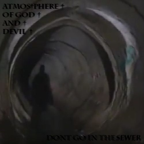 †ATMOS†PHERE † OF GOD AND † DEVIL† - Dont go in the sewer(dem†o)