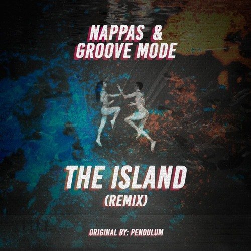 Pendulum - The Island (Nappas & Groove Mode Remix)