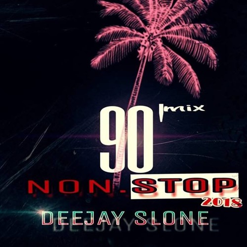 DJ SLONE - 90 Minutes Mix Non Stop 2018