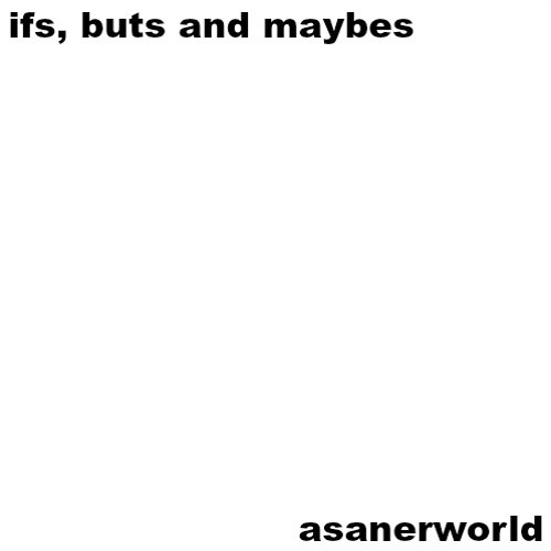 Stream Ifs Buts And Maybes By A Saner World Listen Online For Free Stream ifs buts and maybes by a saner world listen online for free