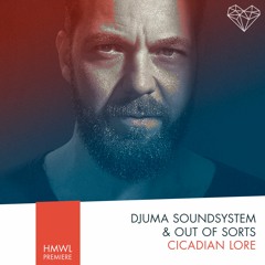 Premiere: Djuma Soundsystem & Out of Sorts - Cicadian Lore