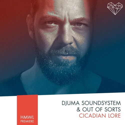 Premiere: Djuma Soundsystem & Out of Sorts - Cicadian Lore