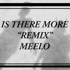 Meelo- Is There More "Remix"
