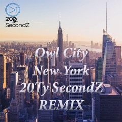 Owl City- New York City (20Ty SecondZ Remix)