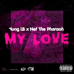 Yung LB x Nef The Pharaoh - My Love
