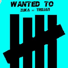 Wanted to _ zuka X TROJAN