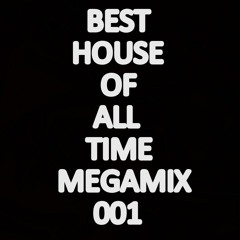 BEST HOUSE OF ALL TIME MEGAMIX 001