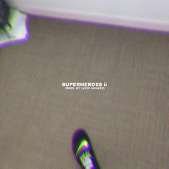 Superheroes ii (Prod. By Lucid Soundz)