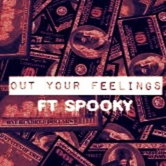 Out Ya Feelings FT. Spooky