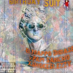 Birthday Suit xElTrappo xPapi Sancho x SmokeSlezzy  Prod ZachOnTheTrack