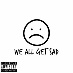 *we all get sad*