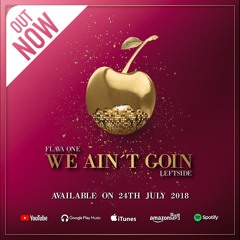 FLAVAONE X LEFTSIDE - WE AIN'T GOIN - SINGLE (OUT NOW)