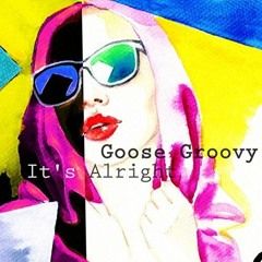 Goose Groovy - It's Alright