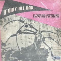 It Was All Bad ft. ♡❀lilbearshawty❀♡ (Prod. Misery)