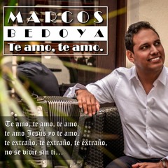 MARCOS BEDOYA - Te Amo Te Amo