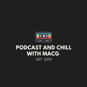 Podcast and Chill with MacG |Episode 3|