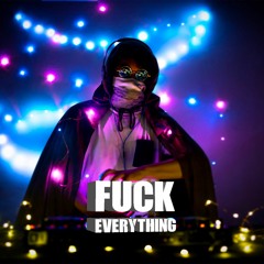 Fuck Everything