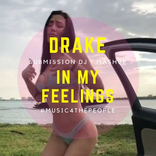 Drake - In My Feelings - Submission DJ - Mashup ( FREE DOWNLOAD)