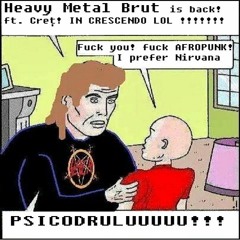 Heavy Metal Brut ft. Creț - IN CRESCENDO LOL
