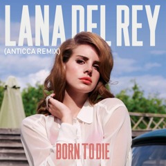 Lana Del Ray - Born To Die (Anticca Remix)