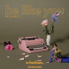 Whethan - be like you(feat. Broods)(WAYRON remix)