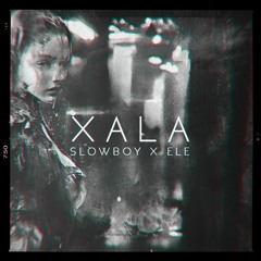 XALA - SLOWBOY X ELE