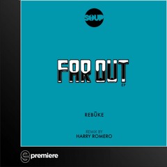 Premiere: Rebuke - Far Out (Harry Romero Remix)- SOUP NYC