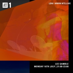 Lee Gamble - NTS RADIO (JULY 18')