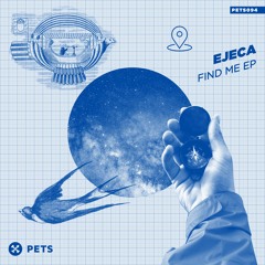 EJECA -  Find Me [PETS Recordings]