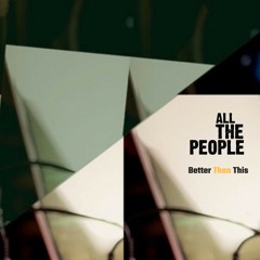 All The People - Better Than This